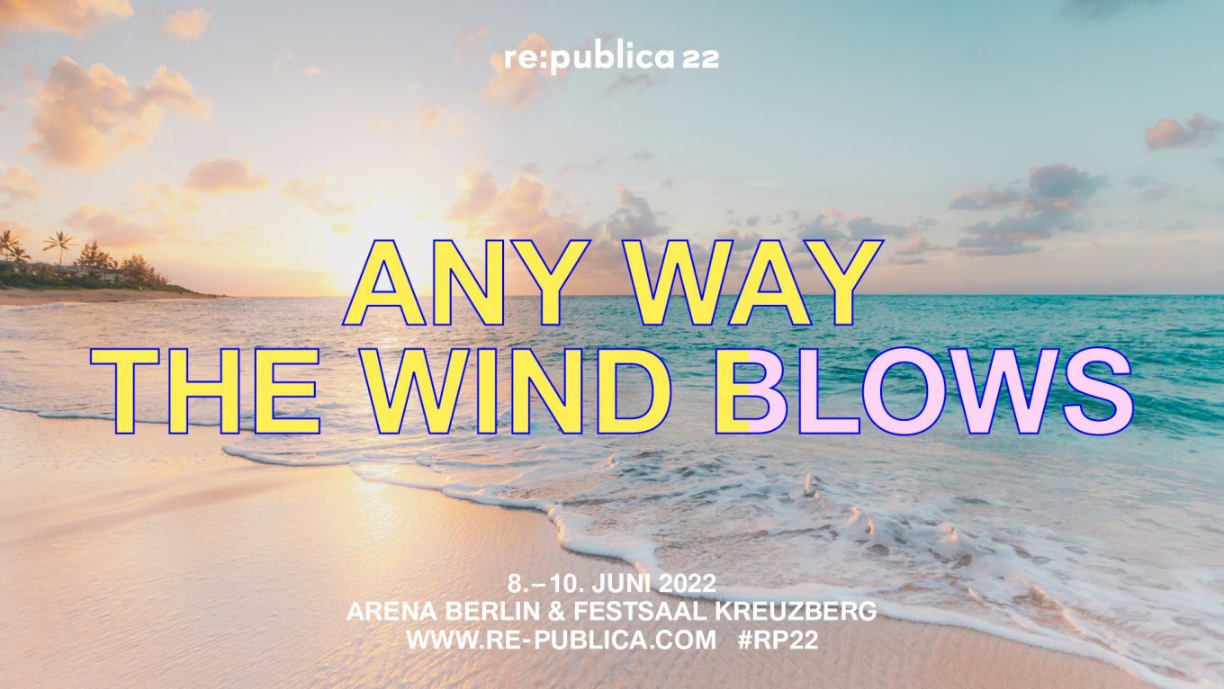 rp22 - re:publica 2022 - Any Way the Wind blows